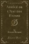 Arnaud Berquin - Abr&eacute;g&eacute; de l'Ami des Enfans, Vol. 3 (Classic Reprint)
