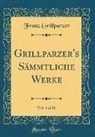 Franz Grillparzer - Grillparzer's Sämmtliche Werke, Vol. 1 of 10 (Classic Reprint)