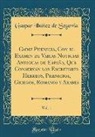 Gaspar Ib¿z de Segovia, Gaspar Ibáñez de Segovia - Cadiz Phenicia, Con el Examen de Varias Noticias Antiguas de España, Que Conservan los Escritores Hebreos, Phenicios, Griegos, Romanos y Arabes, Vol. 1 (Classic Reprint)