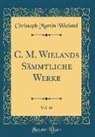 Christoph Martin Wieland - C. M. Wielands Sämmtliche Werke, Vol. 19 (Classic Reprint)