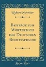 Richard Schröder - Beiträge zum Wörterbuch der Deutschen Rechtssprache (Classic Reprint)