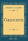Friedrich von Schiller - Gedichte (Classic Reprint)