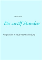 Jakob Lorber - Die zwölf Stunden