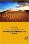 Thea Wolf - Im Land des Lichts - Ein Streifzug durch Kabylie und Wüste