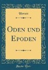 Horace Horace - Oden und Epoden (Classic Reprint)