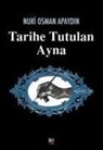Nuri Osman Apaydin - Tarihe Tutulan Ayna
