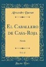 Alexandre Dumas - El Caballero de Casa-Roja, Vol. 12: Novela (Classic Reprint)