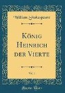 William Shakespeare - König Heinrich der Vierte, Vol. 1 (Classic Reprint)