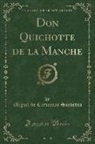 Miguel De Cervantes Saavedra - Don Quichotte de la Manche, Vol. 1 (Classic Reprint)