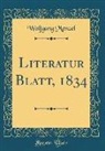 Wolfgang Menzel - Literatur Blatt, 1834 (Classic Reprint)