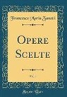 Francesco Maria Zanotti - Opere Scelte, Vol. 1 (Classic Reprint)
