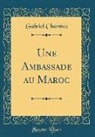 Gabriel Charmes - Une Ambassade au Maroc (Classic Reprint)