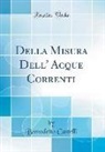 Bemedetto Castelli - Della Misura Dell' Acque Correnti (Classic Reprint)