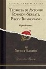 Antonio Rosmini - Teosofia Di Antonio Rosmini-Serbati, Prete Roveretano, Vol. 3: Opere Postume (Classic Reprint)