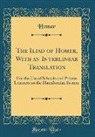 Homer Homer - The Iliad of Homer, with an Interlinear Translation: For the Use of Schools and Private Learners on the Hamiltonian System (Classic Reprint)
