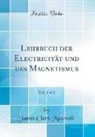 James Clerk Maxwell - Lehrbuch der Electricität und des Magnetismus, Vol. 2 of 2 (Classic Reprint)