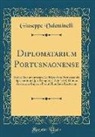 Giuseppe Valentinelli - Diplomatarium Portusnaonense: Series Documentorum Ad Historiam Portusnaonis Spectantium Quo Tempore (1276-1514) Domus Austriacae Imperio Paruit Hinc