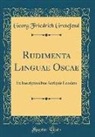 Georg Friedrich Grotefend - Rudimenta Linguae Oscae: Ex Inscriptionibus Antiquis Enodata (Classic Reprint)