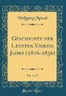 Wolfgang Menzel - Geschichte der Letzten Vierzig Jahre (1816-1856), Vol. 1 of 2 (Classic Reprint)