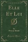 George Sand - Elle Et Lui (Classic Reprint)