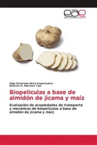 Do Martínez Vqz, Dolores G. Martínez Vqz, Dolores G. Martínez Vqz., Olga Estefaní Neira Espericueta, Olga Estefanía Neira Espericueta - Biopeliculas a base de almidón de jicama y maíz
