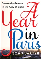 John Baxter - A Year in Paris