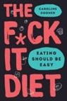 Caroline Dooner - The F ck It Diet