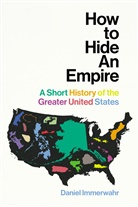 Daniel Immerwahr - How to Hide an Empire