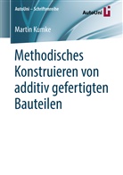 Martin Kumke - Methodisches Konstruieren von additiv gefertigten Bauteilen