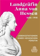 Katharin Bechler, Katharina Bechler, Andr Dobler, Andreas Dobler, P. Christoph Heinemann OMI, Christin Klössel... - Landgräfin Anna von Hessen 1836-1918