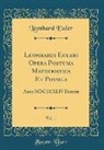 Leonhard Euler - Leonhardi Euleri Opera Postuma Mathematica Et Physica, Vol. 1: Anno MDCCCXLIV Detecta (Classic Reprint)