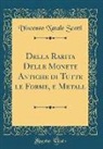Vincenzo Natale Scotti - Della Rarita Delle Monete Antiche di Tutte le Forme, e Metall (Classic Reprint)