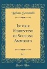Luciano Scarabelli - Istorie Fiorentine di Scipione Ammirato, Vol. 1 (Classic Reprint)
