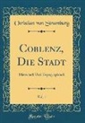 Christian von Stramburg - Coblenz, Die Stadt, Vol. 1: Historisch Und Topographisch (Classic Reprint)