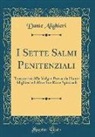 Dante Alighieri - I Sette Salmi Penitenziali: Trasportati Alla Volgar Poesia Da Dante Alighieri Ed Altre Sue Rime Spirituali (Classic Reprint)