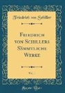 Friedrich von Schiller - Friedrich von Schillers Sämmtliche Werke, Vol. 1 (Classic Reprint)