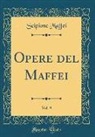 Scipione Maffei - Opere del Maffei, Vol. 9 (Classic Reprint)