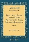 Antonio Saffi - Della Vita E Delle Opere Di Maria Properzia De' Rossi, Scultrice Bolognese: Discorso (Classic Reprint)