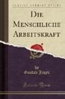 Gustav Jager, Gustav Jäger - Die Menschliche Arbeitskraft (Classic Reprint)