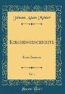 Johann Adam Mohler, Johann Adam Möhler - Kirchengeschichte, Vol. 1: Erster Zeitraum (Classic Reprint)