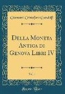 Giovanni Cristoforo Gandolfi - Della Moneta Antica di Genova Libri IV, Vol. 1 (Classic Reprint)