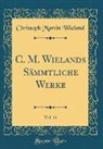 Christoph Martin Wieland - C. M. Wielands Sämmtliche Werke, Vol. 24 (Classic Reprint)