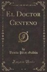 Benito Perez Galdos, Benito Pérez Galdós - El Doctor Centeno, Vol. 1 (Classic Reprint)