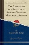 Charles H. Lowe - The Amphibians and Reptiles at Saguaro National Monument, Arizona (Classic Reprint)