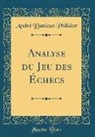 André Danican Philidor - Analyse du Jeu des Échecs (Classic Reprint)