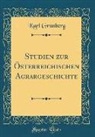 Karl Grünberg - Studien zur Österreichischen Agrargeschichte (Classic Reprint)