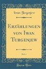 Iwan Turgenjew - Erzählungen von Iwan Turgenjew, Vol. 1 (Classic Reprint)
