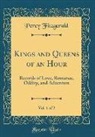 Percy Fitzgerald - Kings and Queens of an Hour, Vol. 1 of 2: Records of Love, Romance, Oddity, and Adventure (Classic Reprint)