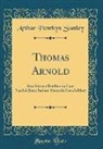 Arthur Penrhyn Stanley - Thomas Arnold: Aus Seinen Briefen Und Aus Nachrichten Seiner Freunde Geschildert (Classic Reprint)