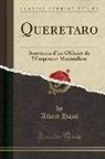 Albert Hans - Queretaro: Souvenirs d'Un Officier de l'Empereur Maximilien (Classic Reprint)